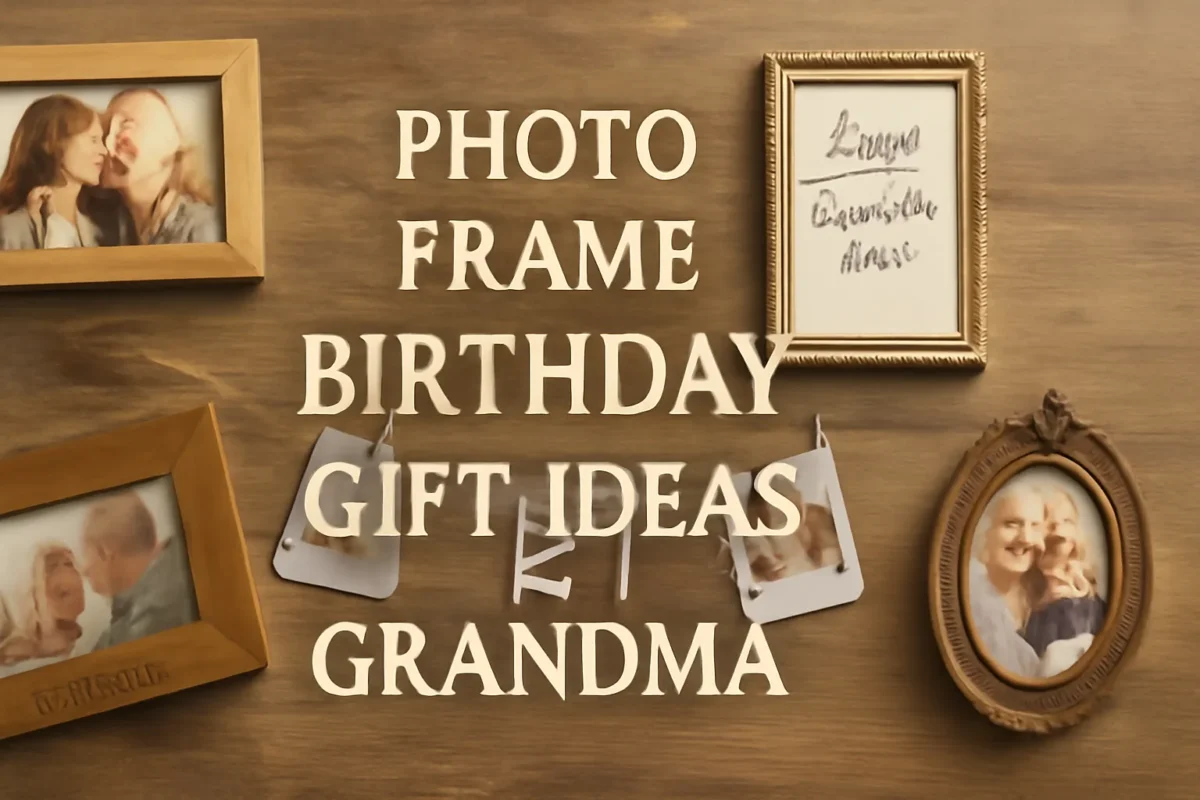 Best Photo Frame Birthday Gift Ideas for Grandma : Unique and Personalized Gifts to Capture Your Special Memories Together